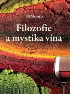 FILOZOFIE A MYSTIKA VÍNA  VELMI POZDNÍ SBĚR