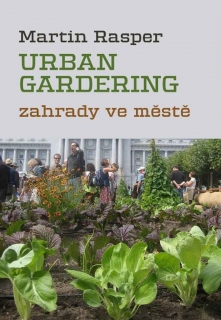 ZAHRADY VE MĚSTĚ. URBAN GARDERING.