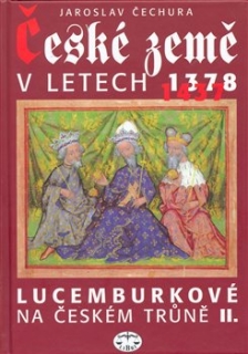 ČESKÉ ZEMĚ V LETECH 1378-1437 LUCEMBURKOVÉ NA ČESKÉM TRŮNĚII