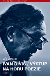 IVAN DIVIŠ-VÝSTUP NA HORU POEZIE    TVÁŘE ČESKÉ LITERATURY