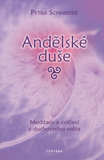 ANDĚLSKÉ DUŠE     MEDITACE A CVIČENÍ Z DUCHOVNÍHO SVĚTA