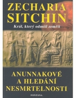 ANUNNAKOVÉ A HLEDÁNÍ NESMRTELNOSTI.KRÁL,KTERÝ ODMÍTL ZEMŘÍT
