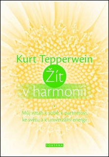ŽÍT V HARMONII   MŮJ VZTAH K SOBĚ,K PARTNEROVI,KE SVĚTU...