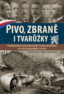 PIVO,ZBRANĚ I TVARŮŽKY.PODNIKATELÉ MEZIVÁLEČNÉHO ČESKOSLOVEN