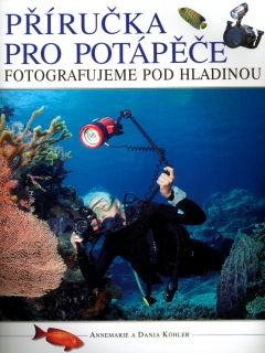 PŘÍRUČKA PRO POTÁPĚČE-FOTOGRAFUJEME POD HLADINOU-50% SLEVA