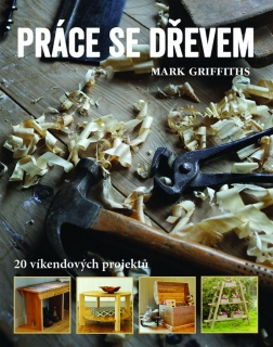 PRÁCE SE DŘEVEM-20 VÍKENDOVÝCH PROJEKTŮ
