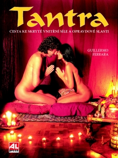 TANTRA-CESTA KE SKRYTÉ VNITŘNÍ SÍLE A OPRAVDOVÉ SLASTI