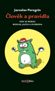ČLOVĚK A PRAVIDLA    KDE SE BEROU ROZUM,JAZYK A SVOBODA