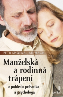 MANŽELSKÁ A RODINNÁ TRÁPENÍ   Z POHLEDU PRÁVNÍKA A PSYCHOLO