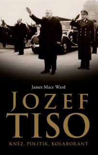 JOZEF TISO: KNĚZ,POLITIK,KOLABORANT
