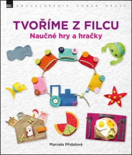 TVOŘÍME Z FILCU    NAUČNÉ HRY A HRAČKY