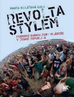 REVOLTA STYLEM  HUDEBNÍ SUBKULTURY MLÁDEŽE V ČESKÉ REPUBLICE
