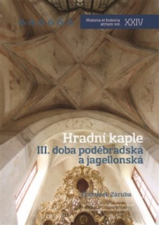 HRADNÍ KAPLE III.DOBA PODĚBRADSKÁ A JAGELLONSKÁ