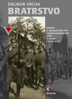 BRATRSTVO-VŠEDNÍ A DRAMATICKÉ DNY ČESKOSLOVENSKÝCH LEGIÍ...