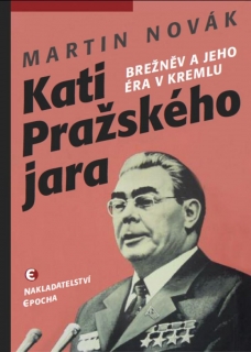 KATI PRAŽSKÉHO JARA    BREŽNĚV A JEHO ÉRA V KREMLU