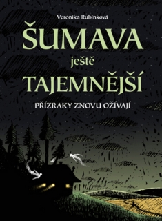 ŠUMAVA JEŠTĚ TAJEMNĚJŠÍ    PŘÍZRAKY JEŠTĚ TAJEMNĚJŠÍ