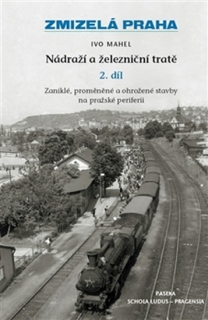 ZMIZELÁ PRAHA-NÁDRAŽÍ 2 A ŽELEZNIČNÍ TRATĚ
