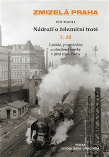 ZMIZELÁ PRAHA-NÁDRAŽÍ 3 A ŽELEZNIČNÍ TRATĚ