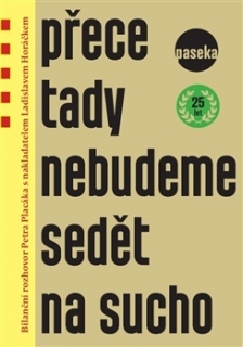 PŘECE TADY NEBUDEME SEDĚT NA SUCHO     BILANČNÍ ROZHOVOR