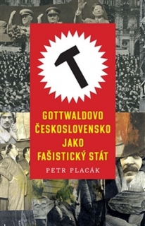 GOTTWALDOVO ČESKOSLOVENSKO JAKO FAŠISTICKÝ STÁT