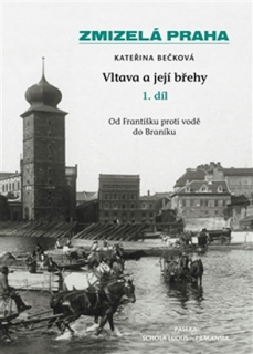 ZMIZELÁ PRAHA-VLTAVA A JEJÍ BŘEHY 1.DÍL