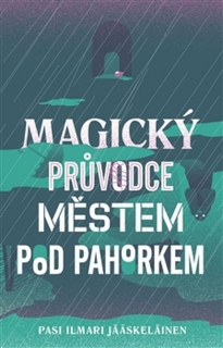 MAGICKÝ PRŮVODCE MĚSTEM POD PAHORKEM