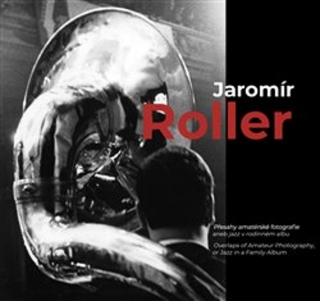 JAROMÍR ROLLER-PŘESAHY AMATÉRSKÉ FOTOGRAFIE ANEB JAZZ ...