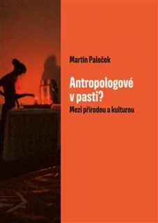 ANTROPOLOGOVÉ V PASTI?-MEZI PŘÍRODOU A KULTUROU