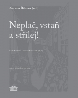 NEPLAČ,VSTAŇ A STŘÍLEJ! (PRÓZA ČESKÉ POVÁLEČNÉ AVANTGARDY)