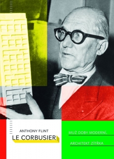 LE CORBUSIER-MUŽ DOBY MODERNÍ,ARCHITEKT ZÍTŘKA