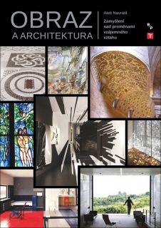 OBRAZ A ARCHITEKTURA-ZAMYŠLENÍ NAD PROMĚNAMI VZÁJEMNÉHO...