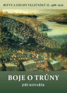 BOJE O TRŮNY-BITVY A OSUDY VÁLEČNÍKŮ II. 1588-1626