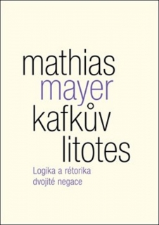 KAFKŮV LITOTES-LOGIKA A RÉTORIKA DVOJITÉ NEGACE