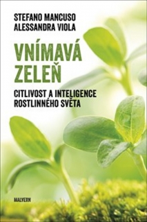 VNÍMAVÁ ZELEŇ-CITLIVOST A INTELIGENCE ROSTLINNÉHO SVĚTA