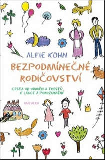 BEZPODMÍNEČNÉ RODIČOVSTVÍ-CESTA OD ODMĚN A TRESTŮ K LÁSCE A POROZUMĚNÍ
