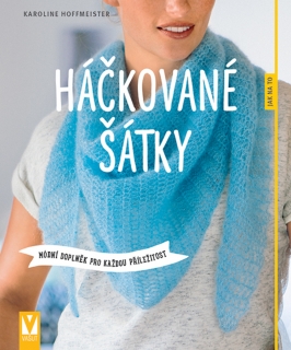 HÁČKOVANÉ ŠÁTKY-MÓDNÍ DOPLNĚK PRO KAŽDOU PŘÍLEŽITOST