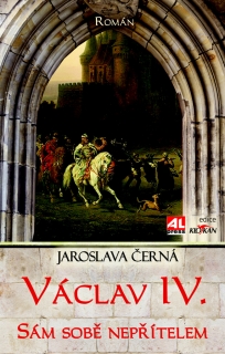 VÁCLAV IV.  SÁM SOBĚ NEPŘÍTELEM