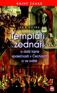 TEMPLÁŘI,ZEDNÁŘI A DALŠÍ TAJNÉ SPOLEČNOSTI V ČECHÁCH A VE...