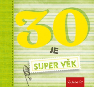 SRDEČNĚ:30 JE SUPER VĚK
