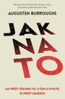 JAK NA TO...JAK PŘEŽÍT VŠECHNO TO,O ČEM SI MYSLÍTE,ŽE PŘEŽÍT