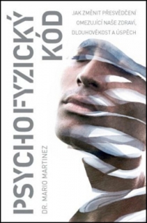 PSYCHOFYZICKÝ KÓD-JAK ZMĚNIT PŘESVĚDČENÍ OMEZUJÍCÍ NAŠE...
