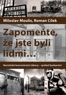 ZAPOMEŇTE,ŽE JSTE BYLI LIDMI...NACISTICKÉ KONCENTRAČNÍ...