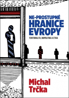 NE-PROSTUPNÉ HRANICE EVROPY     TERITORIALITA,BIOPOLITIKA...