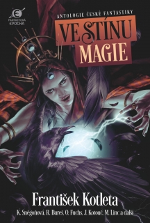 VE STÍNU MAGIE   ANTOLOGIE ČESKÉ FANTASTIKY