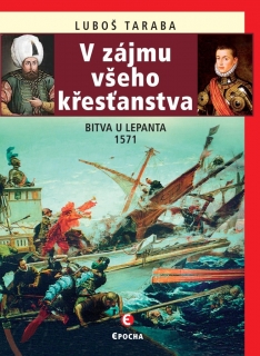 V ZÁJMU VŠEHO KŘESŤANSTVA     BITVA U LEPANTA 1571