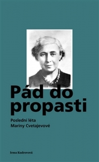 PÁD DO PROPASTI     POSLEDNÍ LÉTA MARINY CVETAJEVOVÉ