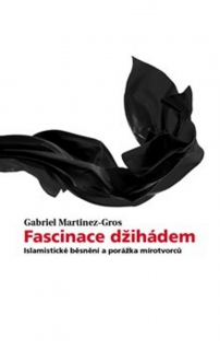 FASCINACE DŽIHÁDEM-ISLAMISTICKÉ BĚSNĚNÍ A PORÁŽKA MÍROTVŮRCŮ