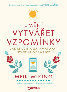 UMĚNÍ VYTVÁŘET VZPOMÍNKY - JAK SI UŽÍT A
