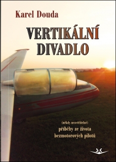 VERTIKÁLNÍ DIVADLO-PŘÍBĚHY ZE ŽIVOTA BEZMOTOROVÝCH PILOTŮ