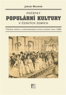 POČÁTKY POPULÁRNÍ KULTURY V ČESKÝCH ZEMÍCH-TIŠTĚNÁ MÉDIA...
